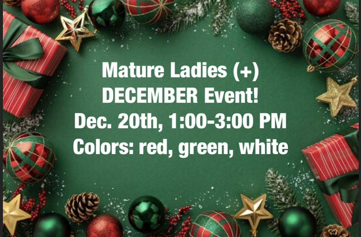 Mature Ladies (+)! DECEMBER Event!