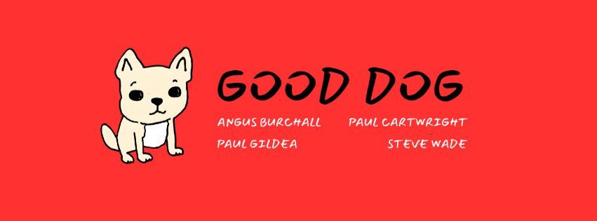 STEVE WADE, ANGUS BURCHALL, PAUL GILDEA & PAUL CARTWRIGHT | The GOOD DOG Band