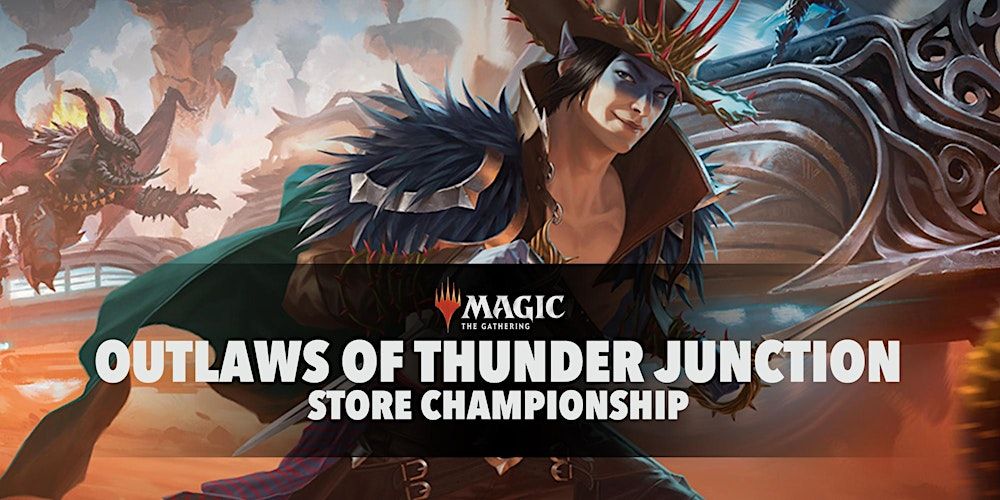 Mtg: Outlaws of Thunder Junction Store Championship 