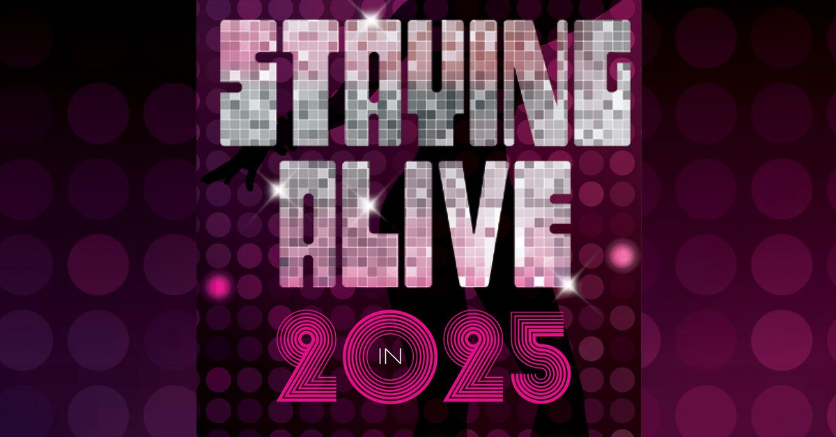 Staying Alive in 2025 