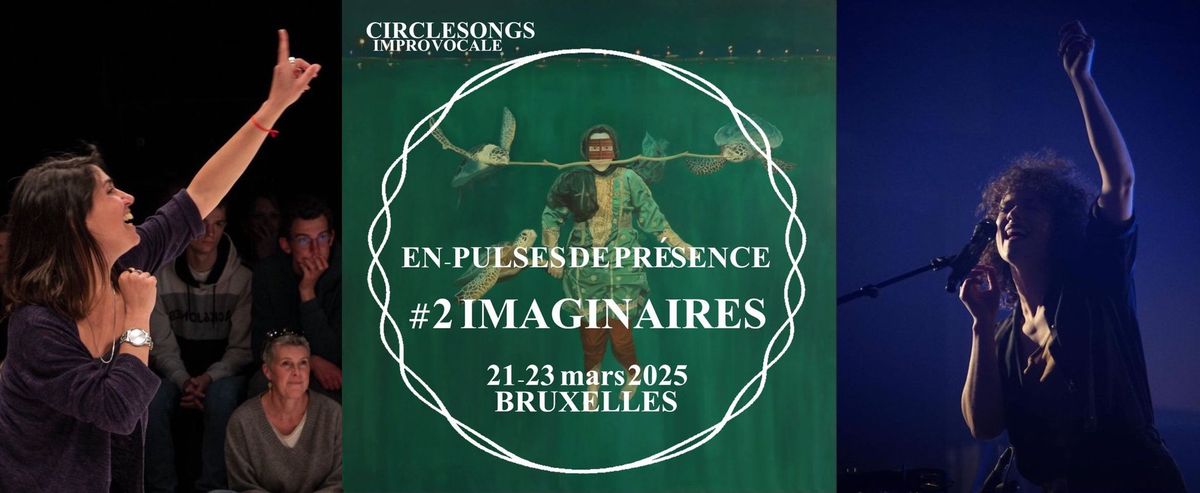 EN_PULSES DE PR\u00c9SENCE_2#IMAGINAIRES_Circlesongs&Co-impro  