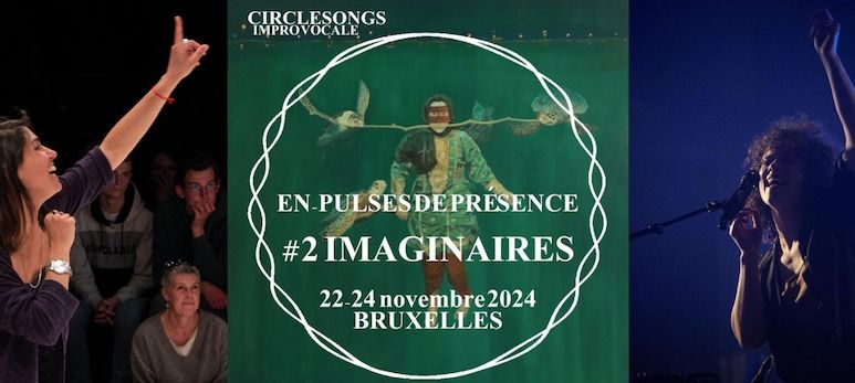 EN_PULSES DE PR\u00c9SENCE_2#IMAGINAIRES_Circlesongs&Co-impro  