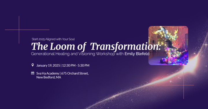 The Loom of Transformation: Generational Healing & Visioning Workshop with Emily Blefeld