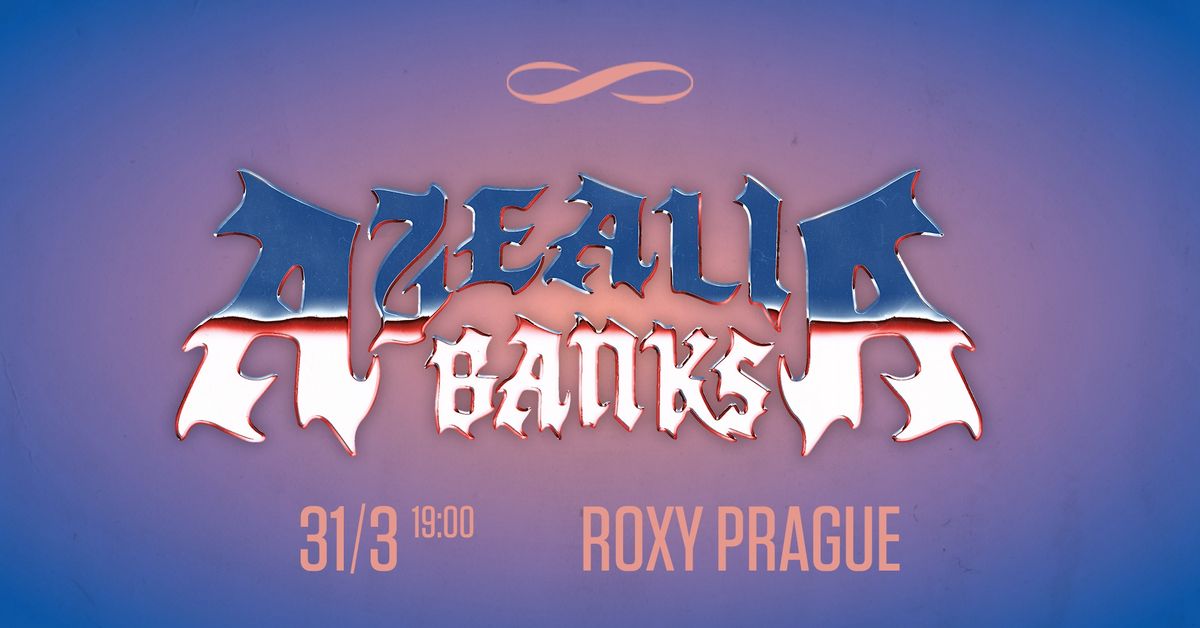 AZEALIA BANKS \u221e ROXY PRAGUE