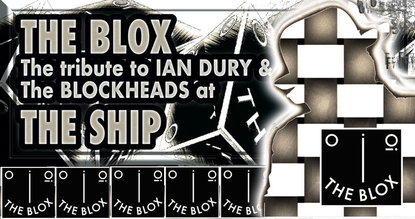 THE BLOX (IAN DURY & THE BLOCKHEADS TRIBUTE) - SHIP GILLINGHAM