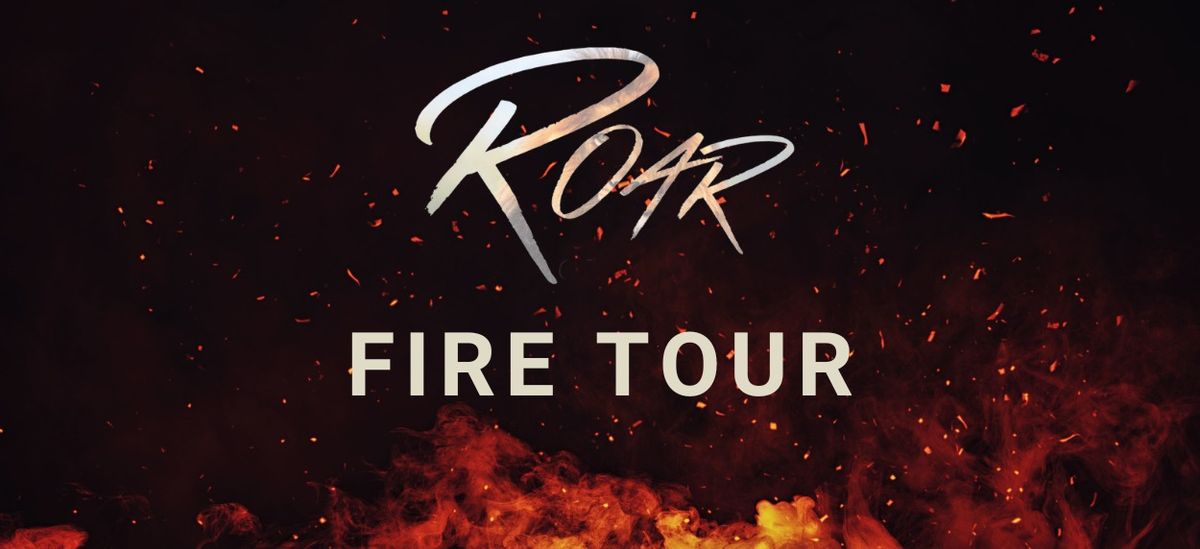 ROAR FIRE TOUR - CHRISTCHURCH