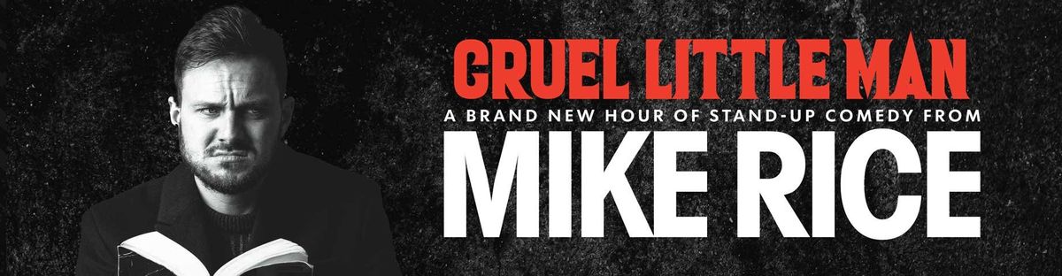 Mike Rice: Cruel Little Man at The Y Theatre