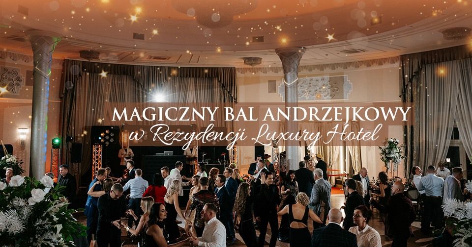 MAGICZNY BAL ANDRZEJKOWY w Rezydencji Luxury Hotel****