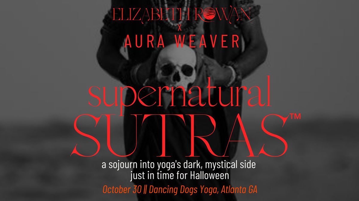 Supernatural Sutras\u2122 with Elizabeth Rowan + Aura Weaver