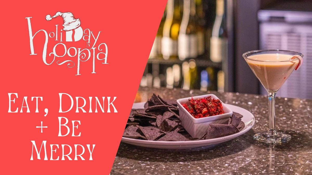 Eat, Drink & Be Merry- A Holiday Hoopla Event 