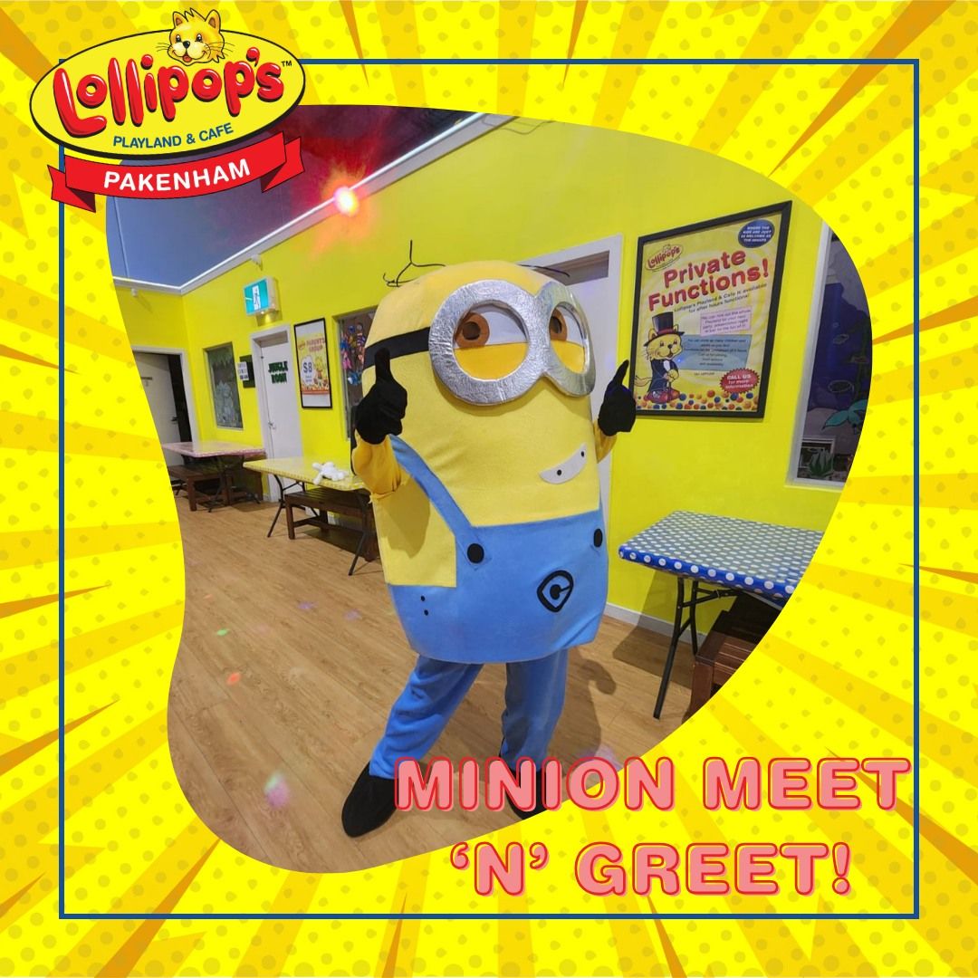 Minion PLUS Lollipop the Cat Meet 'n' Greet! (Open 10am to 3pm)