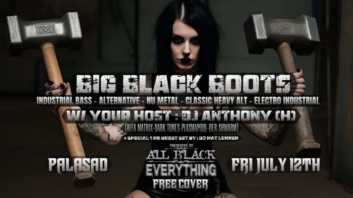 BIG BLACK BOOTS w\/ DJ Anthony (H) (Alternative\/Nu Metal Dj Night) presented by ALL BLACK EVERYTHING