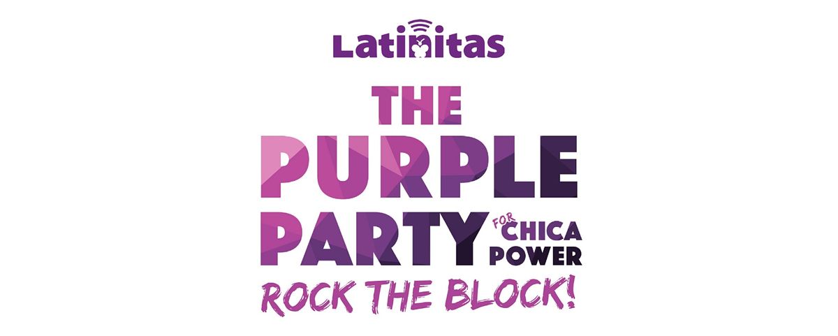 Latinitas Presents: The Purple Party for Chica Power, Rock the Block!