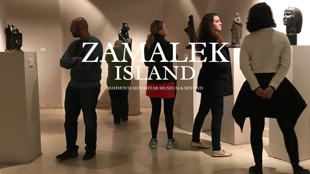 Zamalek : Mahmoud Mokhtar museum & beyond