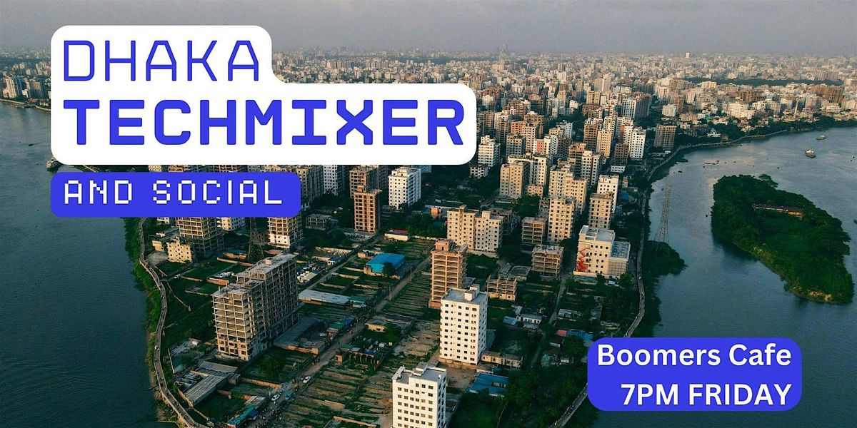 Dhaka Tech Mixer and Social (Tech \/ AI \/ Data \/ IT) \u2728