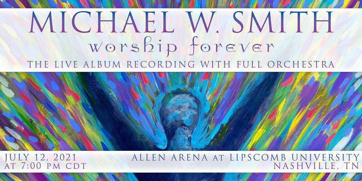 Michael W. Smith:  Worship Forever - A Live Album Recording.