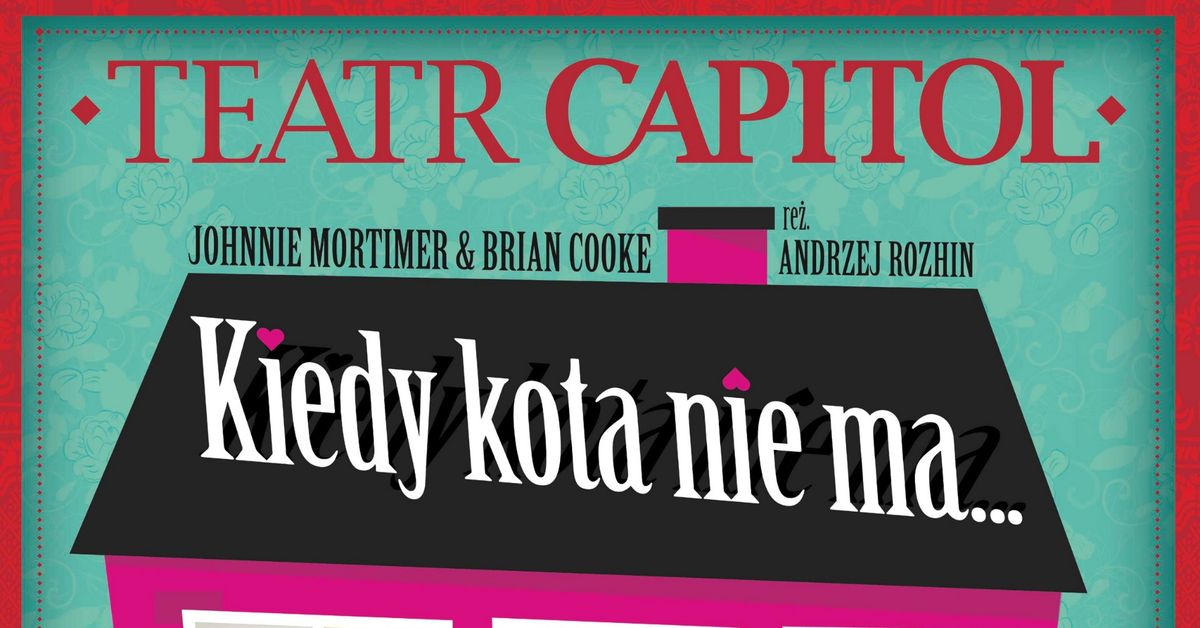 \ud83c\udfad SPEKTAKL: Kiedy kota nie ma...  |  TEATR CAPITOL W ZIELONCE  |  23 kwietnia, OKiS Zielonka