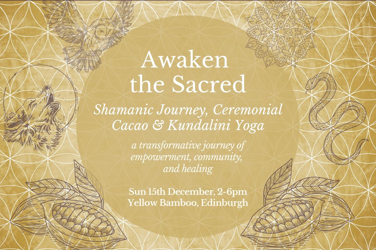 Awaken the Sacred - Ceremonial Cacao, Shamanic Journeys & Kundalini Yoga