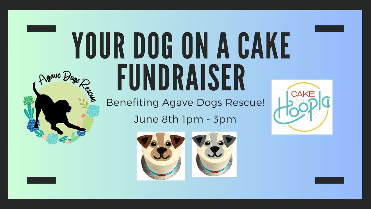 Your Dog on a Cake Fundraiser!