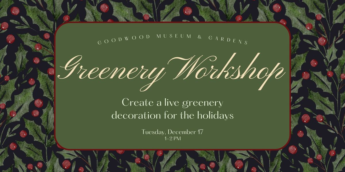 Holiday Greenery Workshop at Goodwood