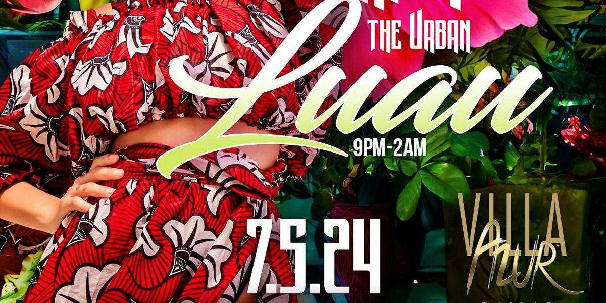 First Friday "The Urban Luau Party" @ Villa Azur inside W Hotel