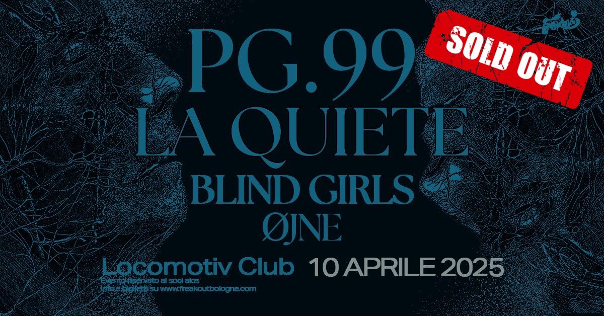 SOLD-OUT!\/\/\/ PG.99, La Quiete, \u00d8jne, Blind Girls | Locomotiv Club