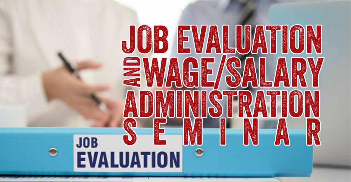 JOB EVALUATION AND WAGE\/SALARY ADMINISTRATION SEMINAR