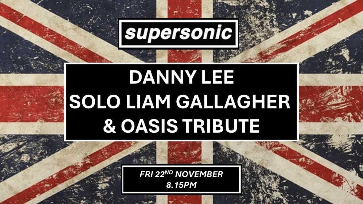 DANNY LEE - SOLO TRIBUTE TO LIAM GALLAGHER & OASIS