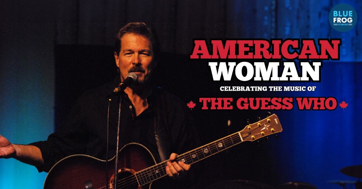 American Woman - Celebrating the Music of the Guess Who