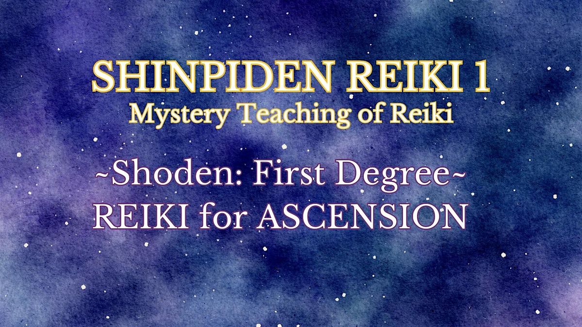 SHINPIDEN REIKI ~ Mystery Teaching of Reiki ~ Shoden (First Degree)