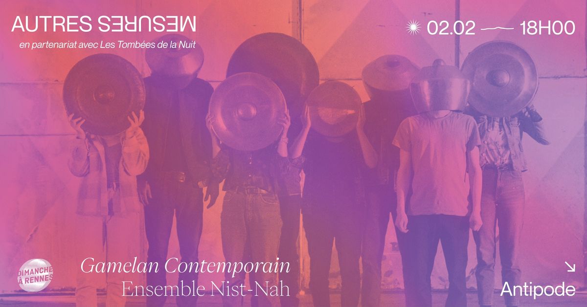 AM25 - ENSEMBLE NIST-NAH (Gamelan contemporain - cr\u00e9ation) [CONCERT]