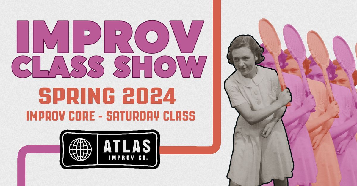 Atlas Improv Core Class Show - Spring '24 Saturday Group