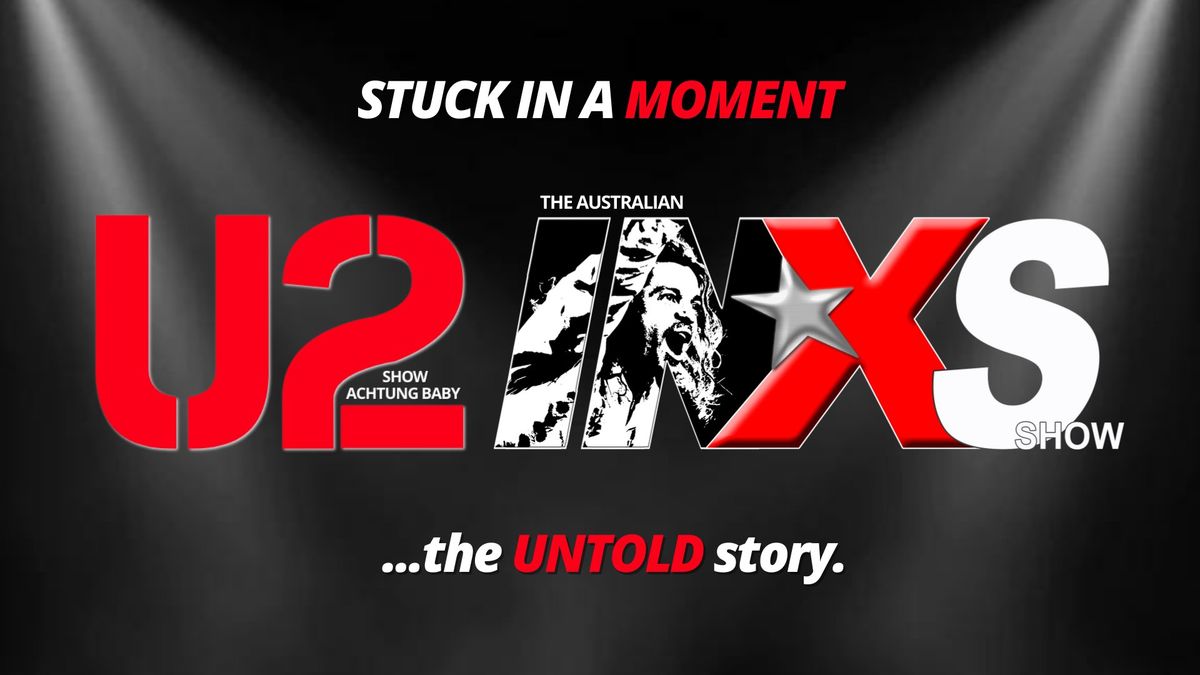 Stuck In A Moment - The U2 & INXS Story (Astor Theatre Perth)