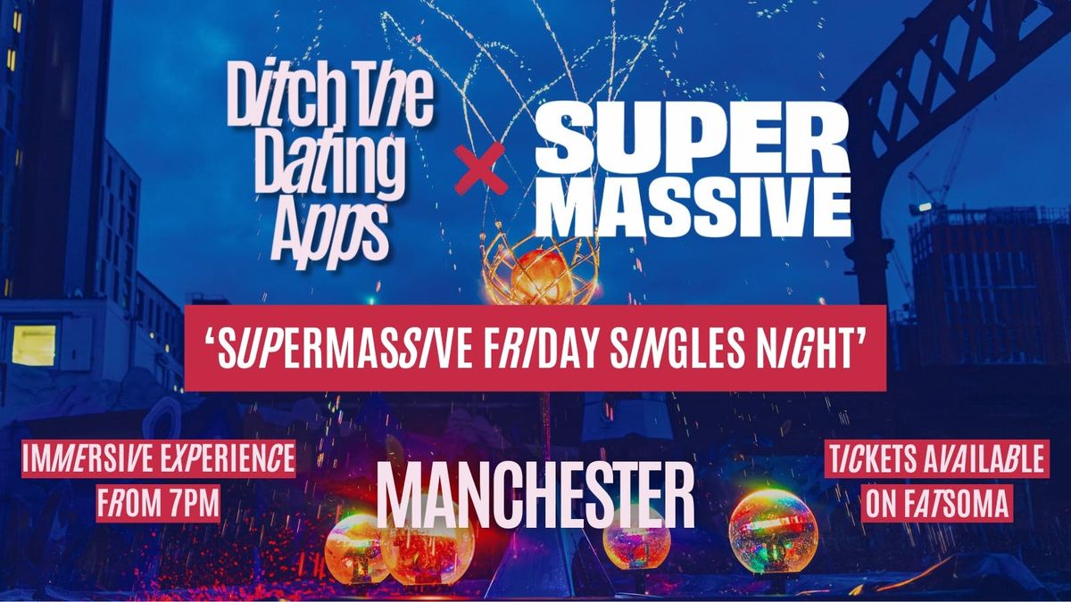 Friday Singles Night \ud83d\udc98Ditch The Dating Apps x SUPERMASSIVE | Manchester
