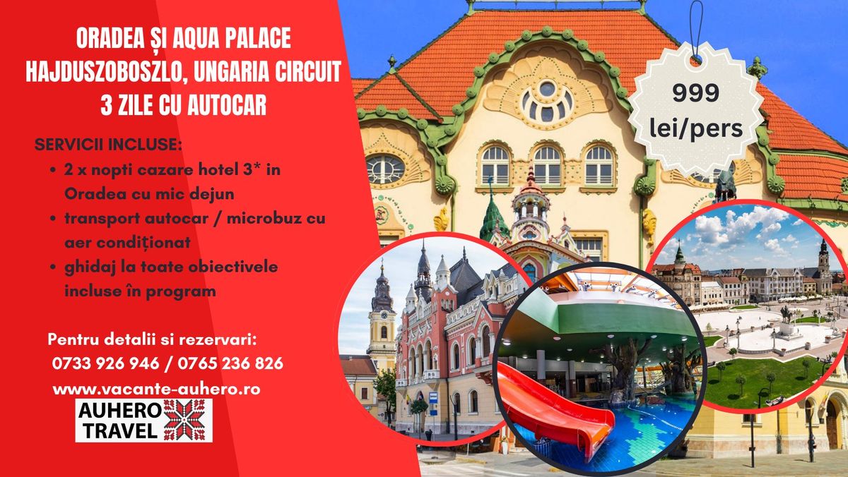 Oradea \u0219i Aqua Palace Hajduszoboszlo, Ungaria Circuit 3 zile cu autocar