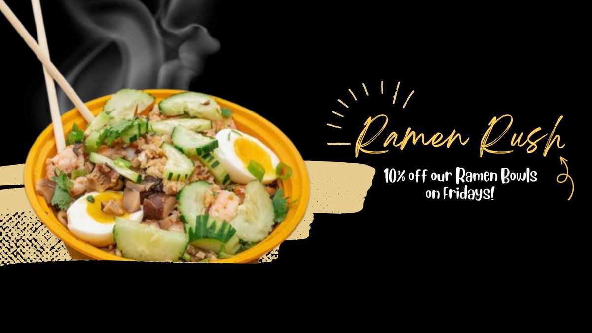 Ramen Rush Fridays - 10% off Ramen Bowls All Friday!