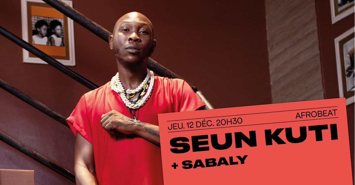 Seun Kuti + Sabaly \u00b7 Concert coup de \u2665 \u2022 le fil \u2022 12.12.24