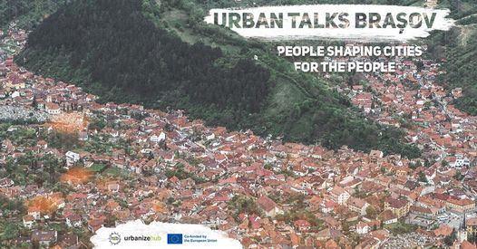 Urban Talks Bra\u0219ov - People Shaping Cities for the People