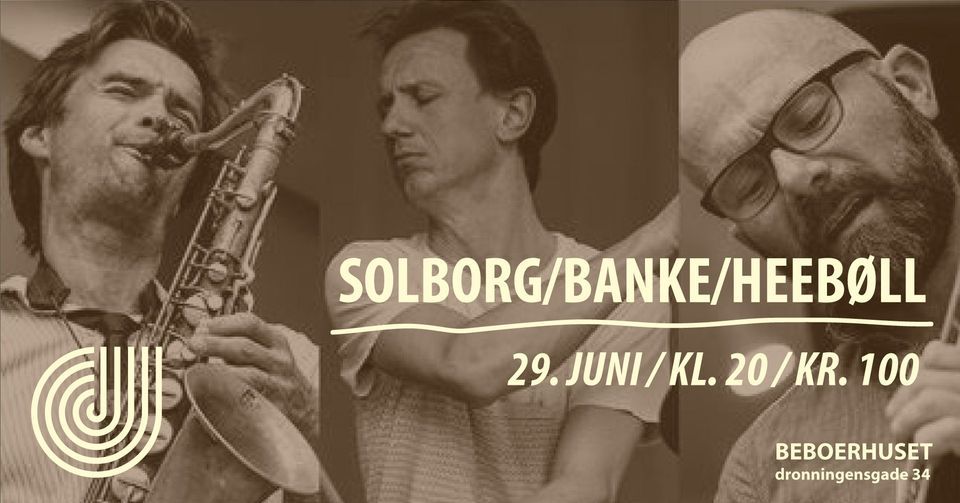 Solborg\/Banke\/Heeb\u00f8ll \/\/ Copenhagen Jazz Festival