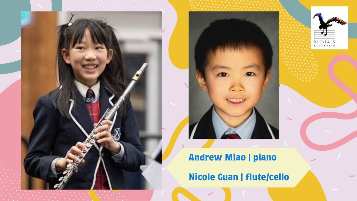 Recitals Australia Junior Series - Nicole Guan, flute\/cello, Andrew Miao, solo piano