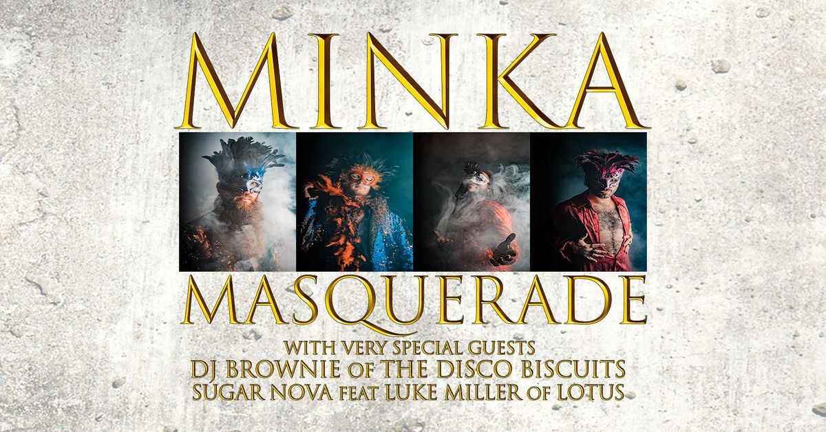 Minka Masquerade wsg DJ Brownie of The Disco Biscuits and Sugar Nova feat Luke Miller of Lotus