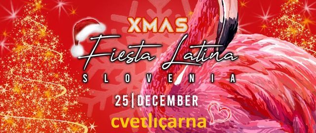 Fiesta Latina Slovenia X-MAS LIMITED \u2223 Cvetli\u010darna 25.12.