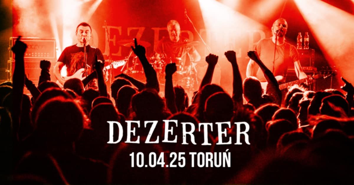 DEZERTER | 10.04.2025 | TORU\u0143 