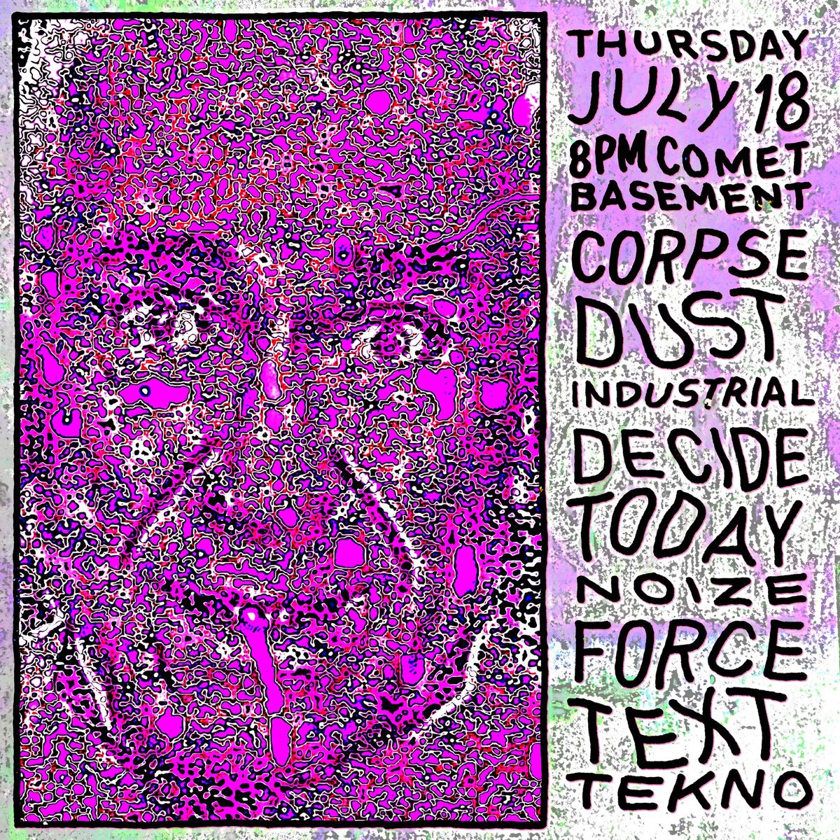 INDUSTRIAL MUZIK in COMET BASEMENT \u26d3 Corpse Dust \u26d3 Decide Today \u26d3 Force Text