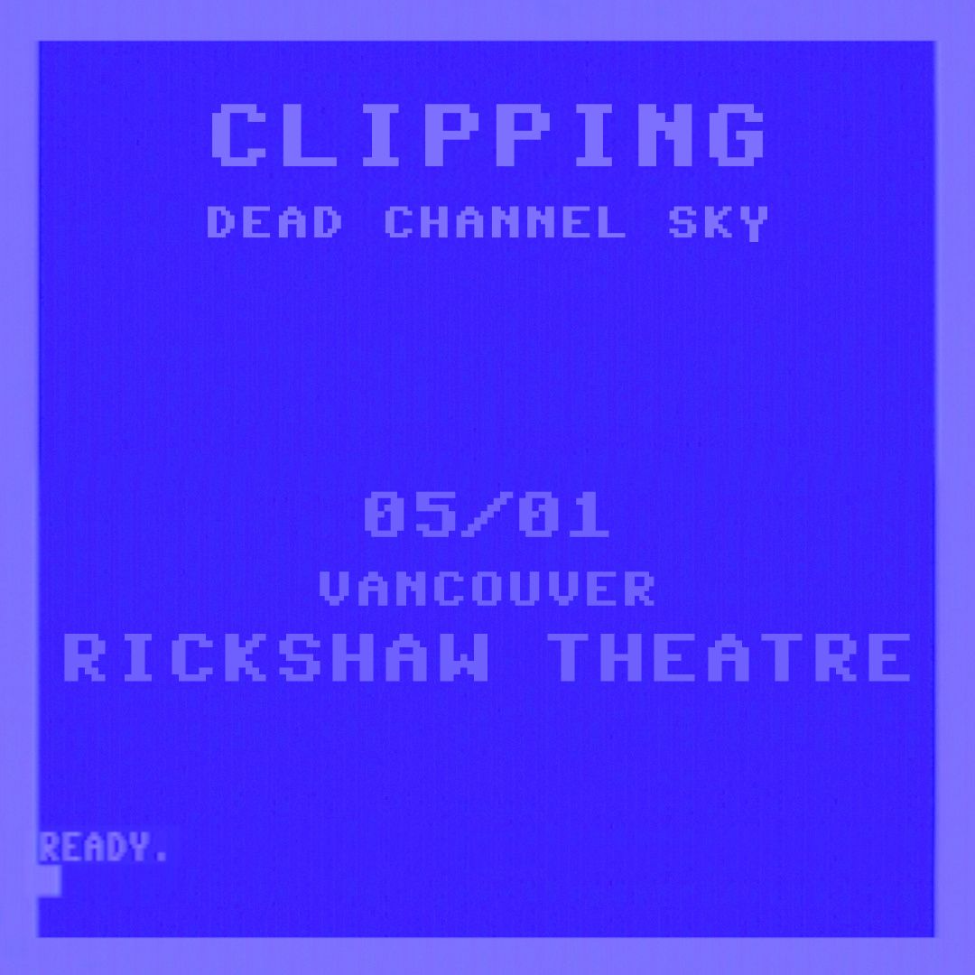 clipping. Dead Channel Sky Tour With Guests - Vancouver