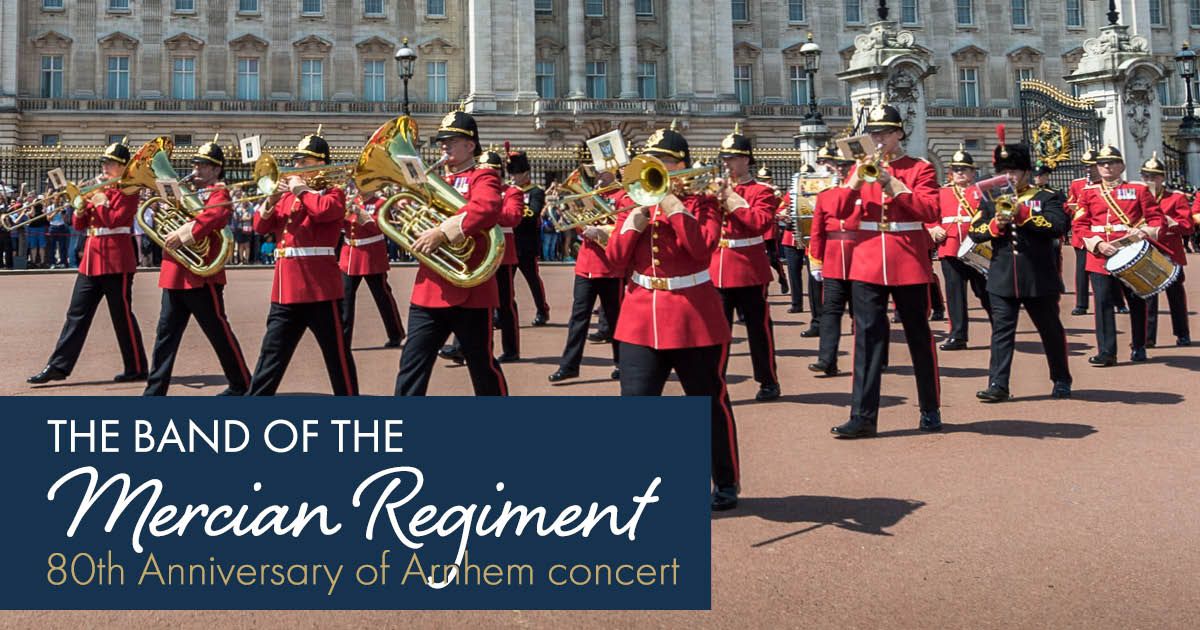 The Band of The Mercian Regiment: A Concert for 80th Anniversary of Arnhem