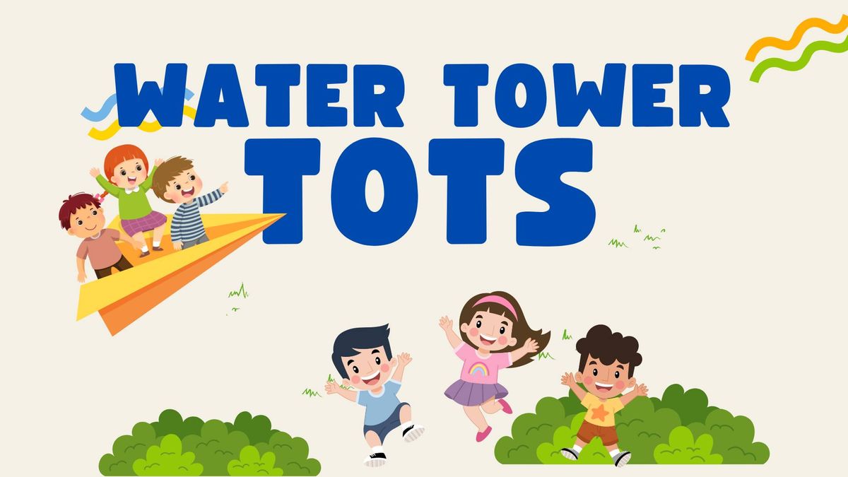 Water Tower Tots: Toddler Play Time