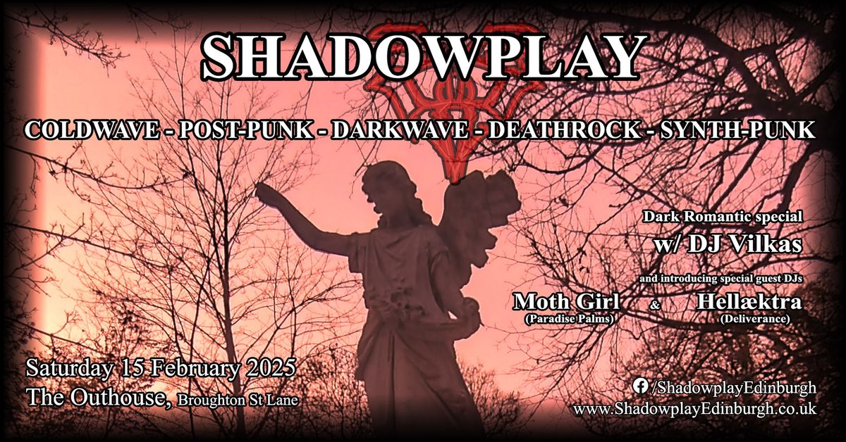 Shadowplay 15 Feb 2025 Edinburgh - Dark Romantics special - w\/DJs Vilkas\/Moth Girl\/Hellaektra