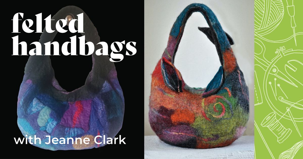 Felted Handbags with Jeanne Clark