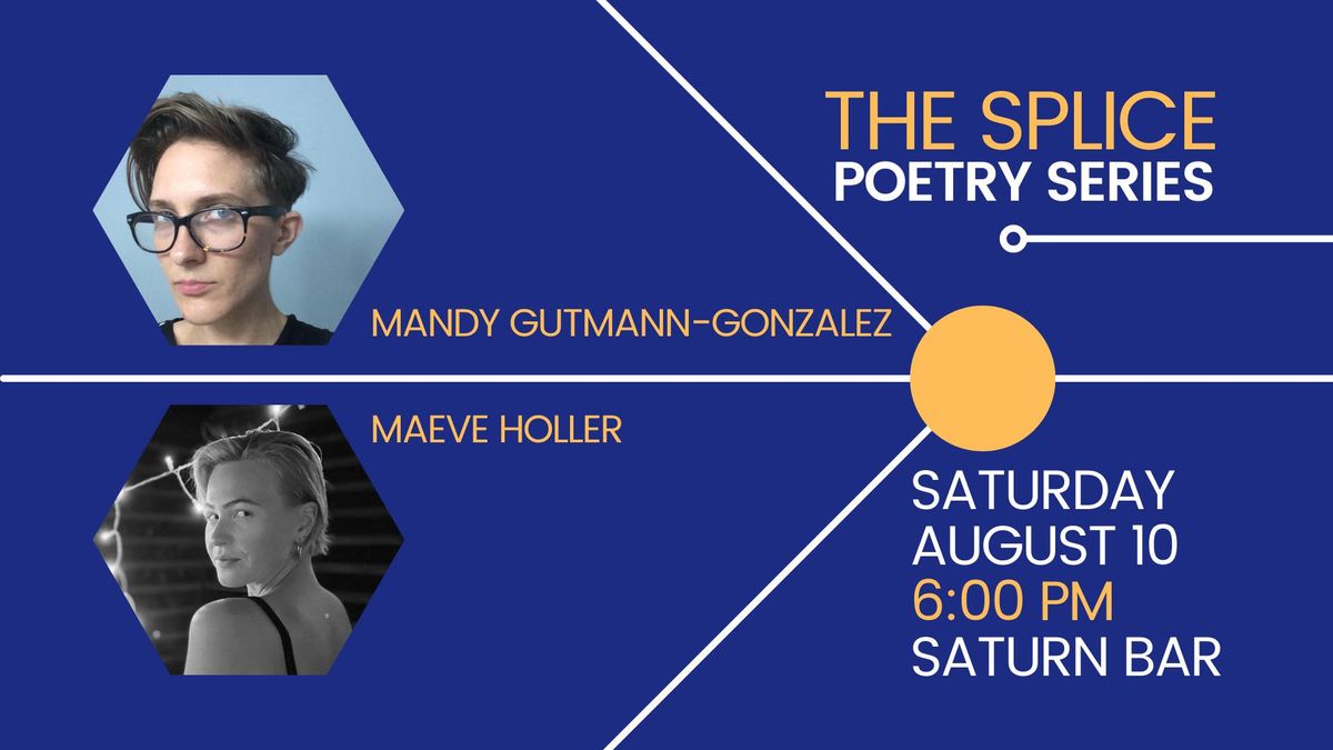 The Splice Poetry Series: Mandy Gutmann-Gonzalez & Maeve Holler